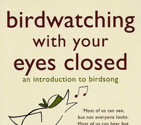 Birdwatching With Your Eyes Closed The Well read Naturalist